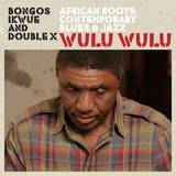 Bongos Ikwue & Double X - Wulu Wulu