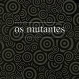 Mutantes - 7 Albuns - Os Mutantes (1968), Mutantes (1969), A Divina Comcdia Ou Ando Meio Desligado (1970), Jardim Elctric