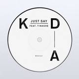 Kda Ft. Tinashe - Just Say