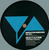 Need For Mirrors / Heavy1 & P Fine - Palace / Thought Police