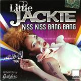 Little Jackie - Kiss Kiss Bang Bang
