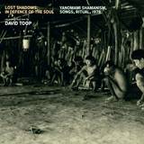 David Toop - Lost Shadows: In Defence Of The Soul Yanomami Shamanism, Songs, Ritual, 1978  Sub Rosa