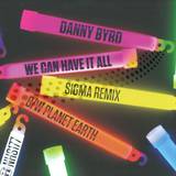 Danny Byrd - We Can Have It All (sigma Remi