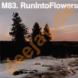 M83 - Run Into Flowers