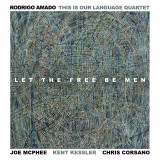 Rodrigo Amado This Is Our Language Quartet (Amado/ McPhee/ Kessler/ Corsano) - Let The Free Be Men