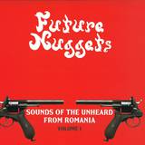Future Nuggets - Sounds Of The Unheard From Romania Volume 1