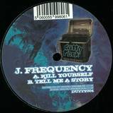 J Frequency - Kill Yourself/tell Me A Story