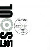 Loftsoul - Wait For You Ep