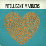 Intelligent Manners - If You Want My Love