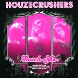 Houzecrushers - Touch Me