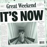 Great Weekend - It's Nowthat's Where It's