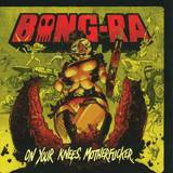 Bong-ra - On Your Knees, Motherfucker