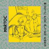 Martoc - Music For Alien Ears