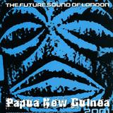 Future Sound Of London - Papua New Guinea *blau*
