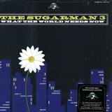 Sugarman 3 - What The World Needs Now