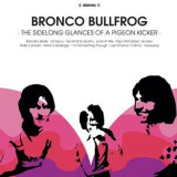 BRONCO BULLFROG - The Sidelong Glances of A Pigeon Kicker LP