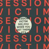 Session Victim - See You When You Get There Pt. 3