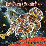 Fanfare Ciocarlia - Onwards To Mars