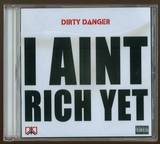 Dirty Danger - I Ain't Rich Yet