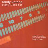 Randy Katana - Play It Loud Ep