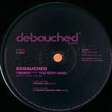 Debauched - I Wanna Xxx You Very Hard
