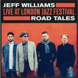 JEFF WILLIAMS - LIVE AT LONDON JAZZ FESTIVAL: ROAD TALES