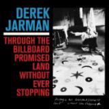 Derek Jarman - Through The Billboard Promised Land Without Ever Stopping LP