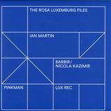 Ian Martin / Barbir & Nicola Kazimir - The Rosa Luxembourg Files 12"