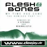 Flesh & Bones - My Time *2*