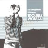Dr Rubberfunk - Trouble Woman
