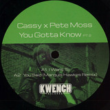 Cassy X Pete Moss - You Gotta Know Part 2