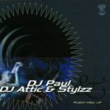 Dj Paul, Dj Attic & Stylzz - Fuck You Up