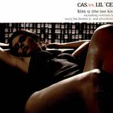Cas Vs. Lil'cee - Kiss U (the Last Kiss)
