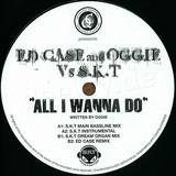 Ed Case & Oggie - All I Wanna Do