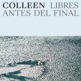 COLLEEN - LIBRES ANTES DEL FINAL