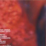 Aki Onda With Loren Connors & Alan Licht - Lost City