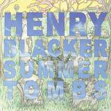 Henry Blacker - Summer Tombs/hungry Dogs Will Eat Dirty Puddings
