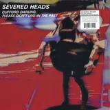 Severed Heads - Clifford Darling, Please Don't Live In The Past