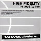High Fidelity - No Good (to Me)