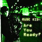Rude Kid - Are You Ready