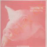 Electronic Pig - Notorious P.i.g.