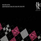Bangana - Refresh / Bang Bang Bang