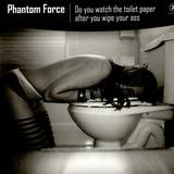 Phantom Force - Do You Watch The Toilet