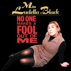 NO ONE MAKES A FOOL OUT OF ME