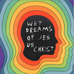 Wet Dreams of Jesus Christ