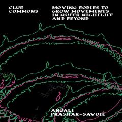 Anjali Prashar-Savoie - Club Commons: Moving Bodies to Grow Movements‬ ‭in Queer Nightlife & Beyond‬