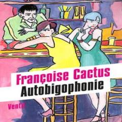 FRANCOISE CACTUS - AUTOBIGOPHONIE