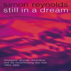 SIMON REYNOLDS - STILL IN A DREAM (SHOEGAZE, GRUNGE, DREAMPOP UND DIE NE