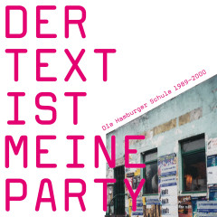 Der Text ist meine Party (Die Ham burger Schule 1989-2000)