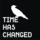 Time has Changed